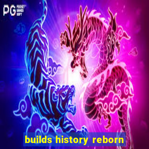 builds history reborn